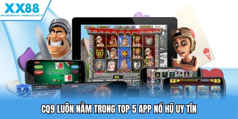 CQ9 luôn nằm trong top 5 app nổ hũ uy tín