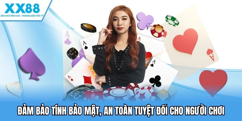 Casino XX88 5 Đảm bảo tính bảo mật, an toàn tuyệt đối cho người chơi