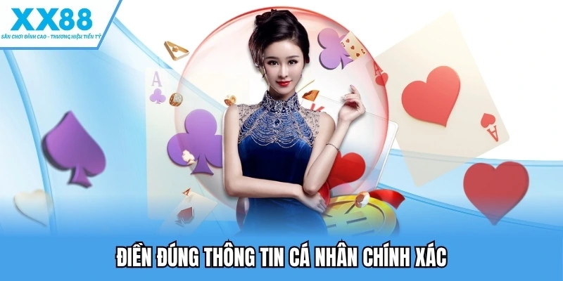 Điền đúng thông tin cá nhân chính xác