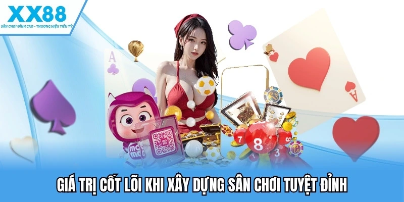 Giá trị cốt lõi khi xây dựng sân chơi tuyệt đỉnh 