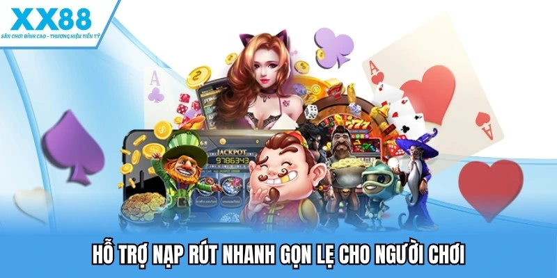 Nổ Hũ XX88 4 Hỗ trợ nạp rút nhanh gọn lẹ cho người chơi