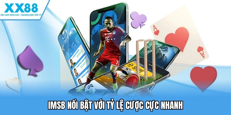 Thể thao XX88 4 IMSB nổi bật với tỷ lệ cược cực nhanh