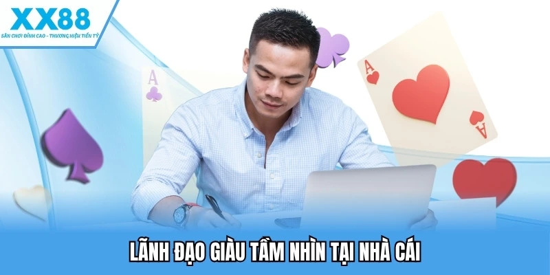 Lãnh đạo giàu tầm nhìn tại nhà cái