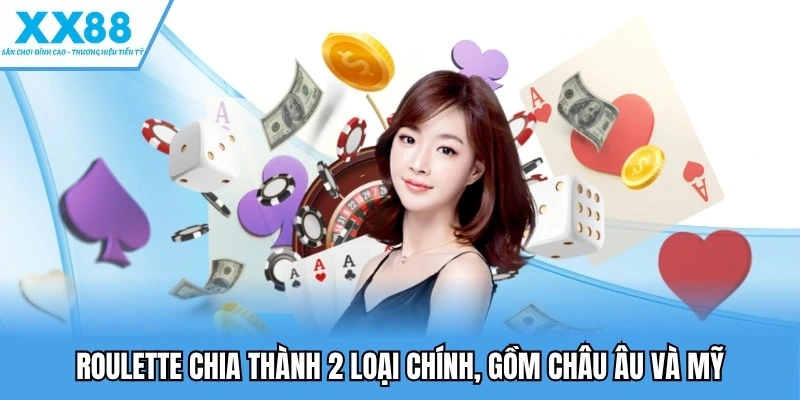Casino XX88 3 Roulette chia thành 2 loại chính, gồm châu Âu và Mỹ