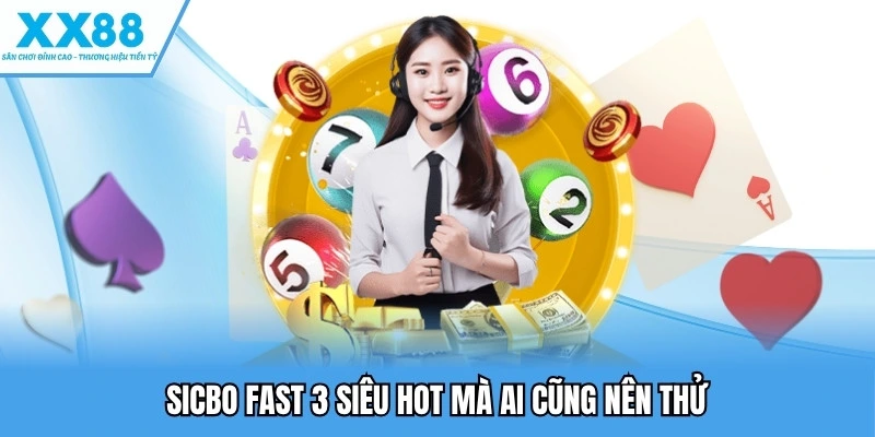Xổ số XX88 3 Sicbo Fast 3 siêu hot mà ai cũng nên thử