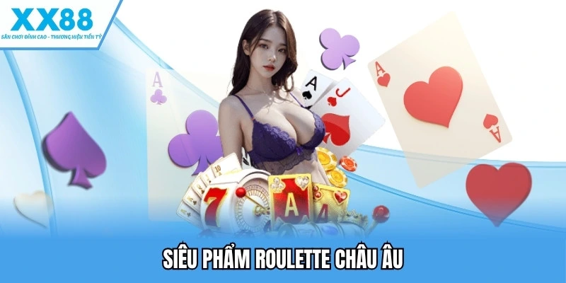 Game Bài XX88 4 Siêu phẩm roulette Châu Âu