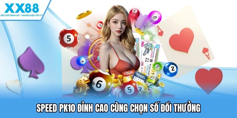 Xổ số XX88 4 Speed PK10 đỉnh cao cùng chọn số đổi thưởng