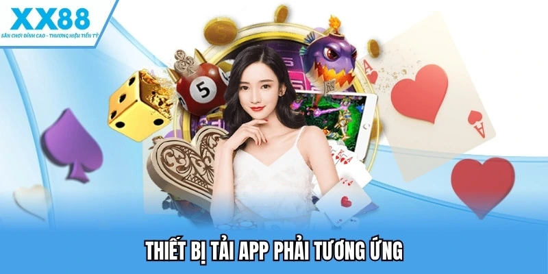Tải App XX88 Để Trải Nghiệm Game Mượt Mà Trên Di Động 2 Thiết bị tải app phải tương ứng