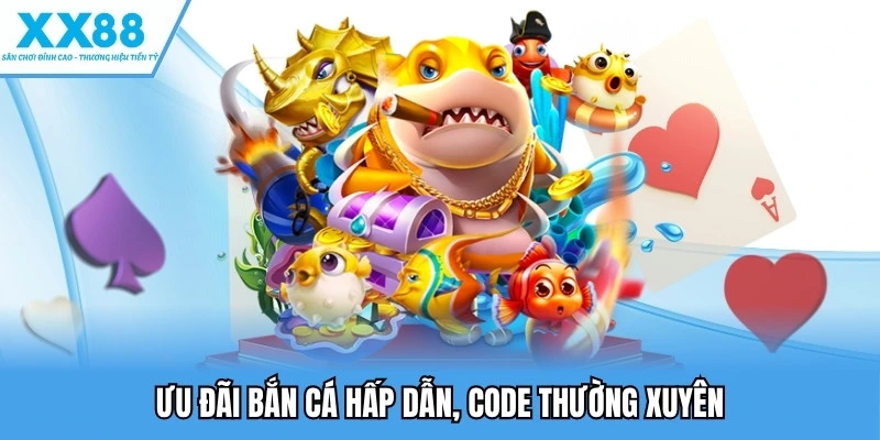 Bắn Cá XX88 5 Ưu đãi bắn cá hấp dẫn, code thường xuyên