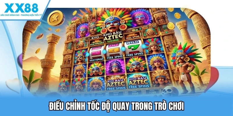 Kho Báu Aztec - Trải Nghiệm Nổ Hũ Ấn Tượng Hàng Đầu 4 Điều chỉnh tốc độ quay trong trò chơi