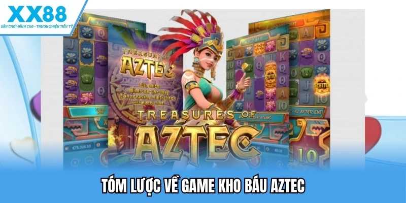 Kho Báu Aztec - Trải Nghiệm Nổ Hũ Ấn Tượng Hàng Đầu 2 Tóm lược về game kho báu Aztec